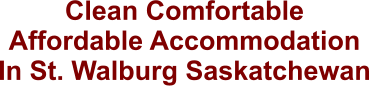 Clean Comfortable Affordable Accommodation In St. Walburg Saskatchewan