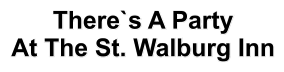 There`s A Party At The St. Walburg Inn